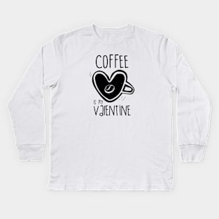 Coffee is my valentine v1 Kids Long Sleeve T-Shirt